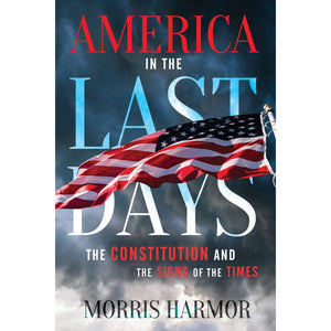 America in the Last Days: The Constitution and the Signs of the Times