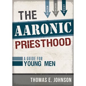 The Aaronic Priesthood: A Guide for Young Men