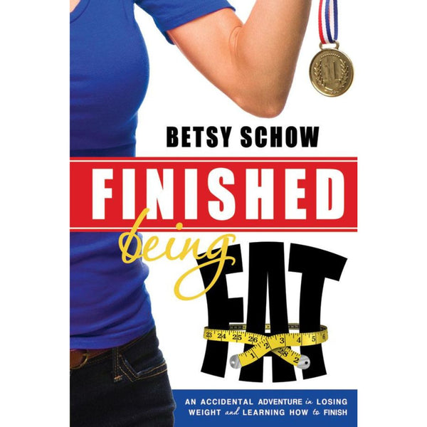 Finished Being Fat: An Accidental Adventure in Losing Weight and Learning How to Finish - Cedar Fort Publishing & Media