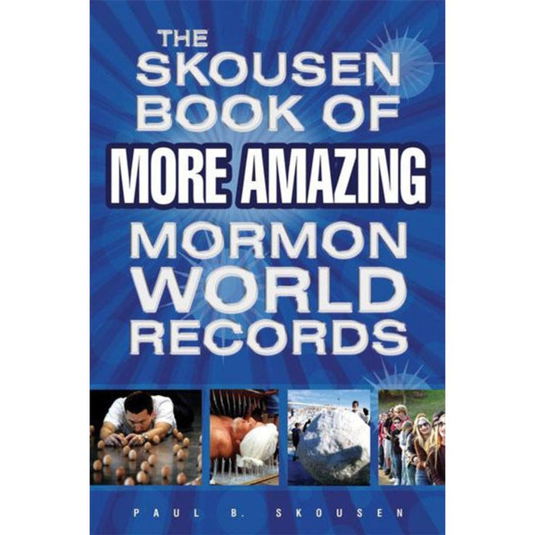 The Skousen Book of More Amazing Mormon World Records - Cedar Fort Publishing & Media