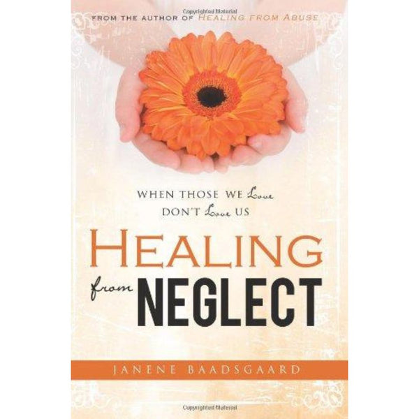 Healing from Neglect: When Those We Love Don't Love Us - Cedar Fort Publishing & Media