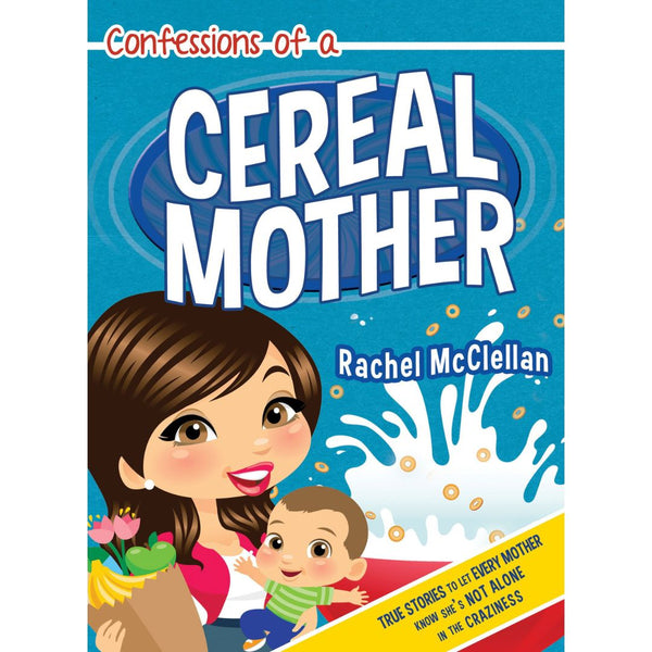 Confessions of a Cereal Mother: True Stories to Let Every Mother Know She's Not Alone in the Craziness - Cedar Fort Publishing & Media