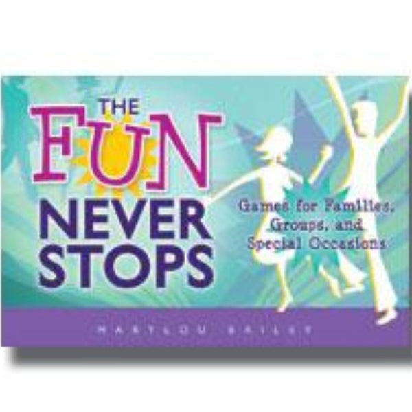 Fun Never Stops, The: Games for Families, Groups, and Special Occasions - Cedar Fort Publishing & Media