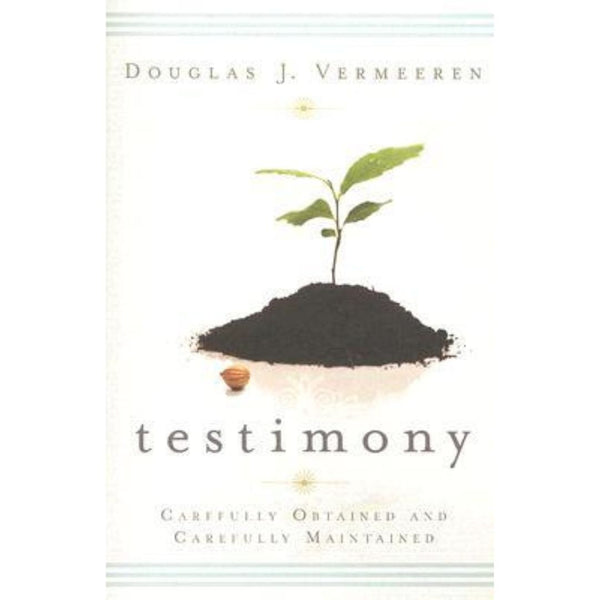 Testimony - Carefully Obtained and Carefully Maintained - Cedar Fort Publishing & Media
