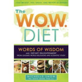 W.O.W. Diet, The: Words of Wisdom, Dietary Enlightenment from Leading World Religions, and Scientific Study