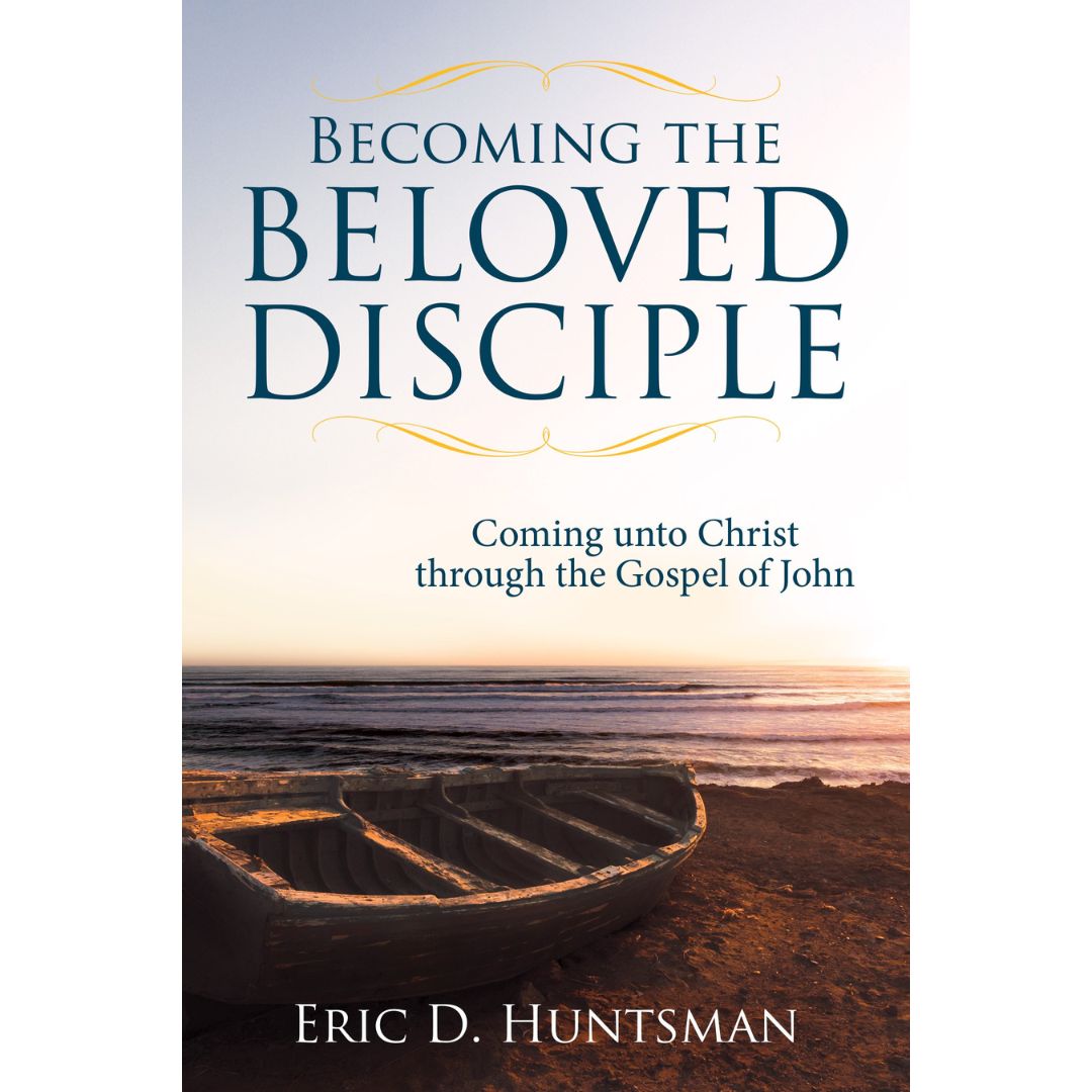 Becoming the Beloved Disciple (Paperback Edition) by Eric Huntsman