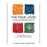The Four Loves and the Latter-day Saints: The Nature of Love in All Facets of Our Lives
