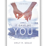 It Gave Me You: A True Love Story