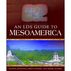 An LDS Traveler's Guide to Mesoamerica