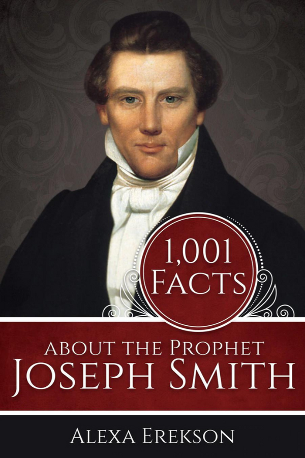 Cover of the book '1,001 Facts about the Prophet Joseph Smith' featuring a portrait of Joseph Smith with the title and author's name, Alexa Erekson.