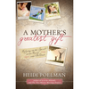 Mother's Greatest Gift, A: Relying on the Spirit as You Raise Your Children