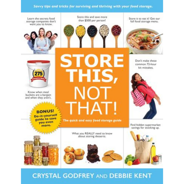 Store This, Not That!: Savvy Tips and Tricks for Surviving and Thriving With Your Food Storage - Cedar Fort Publishing & Media