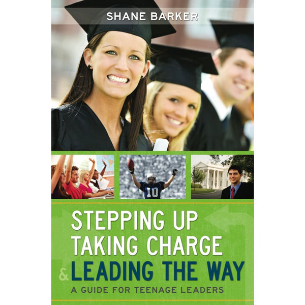 Stepping Up, Taking Charge and Leading the Way: A Guide for Teenage Leaders - Cedar Fort Publishing & Media