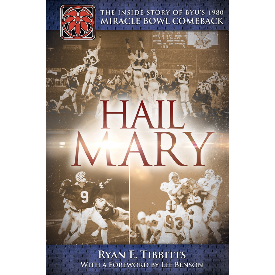 Hail Mary: The Inside Story of BYU's 1980 Miracle Bowl Comeback (Book) - Cedar Fort Publishing & Media