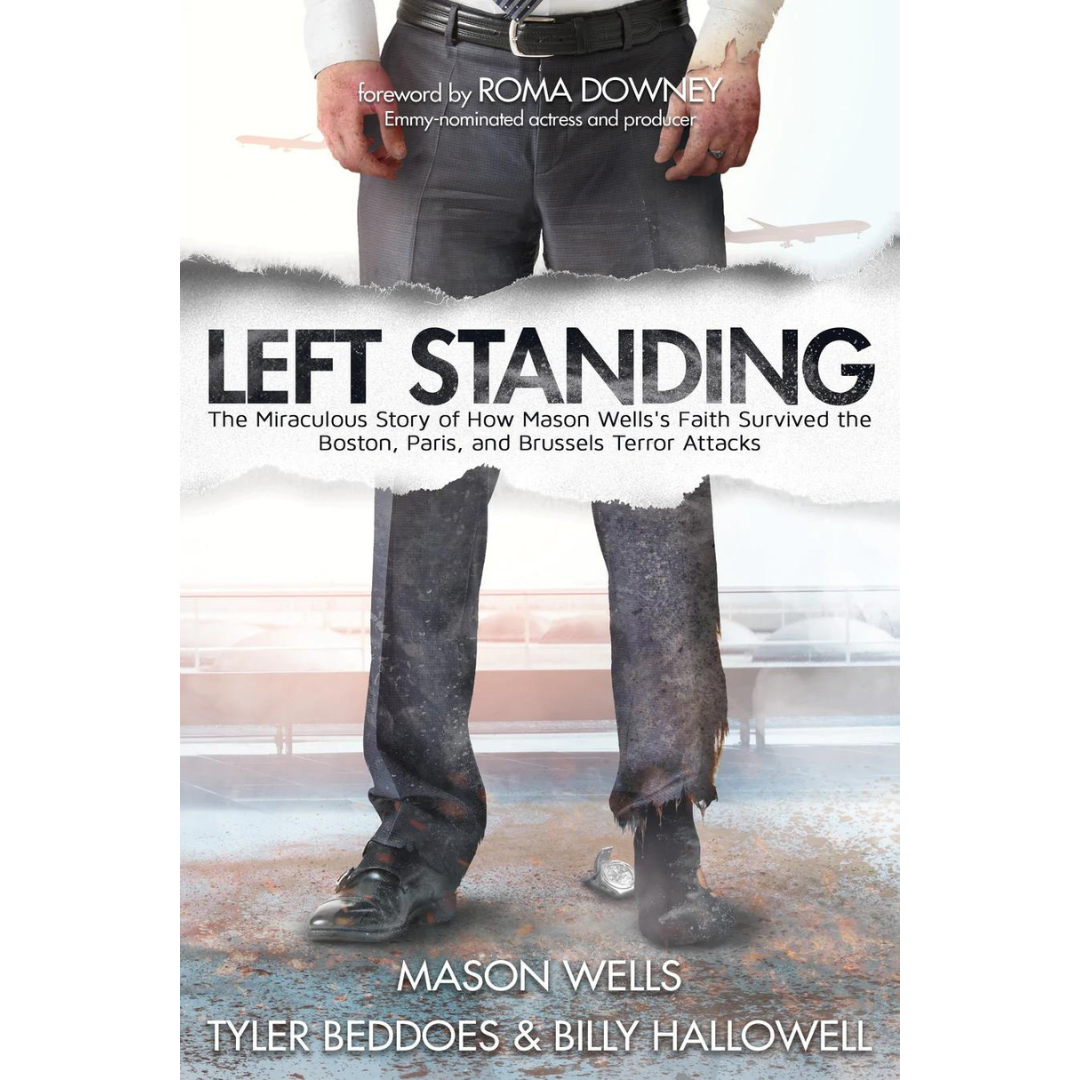 Left Standing: The Miraculous Story of How Mason Wells's Faith Survived the Boston, Paris, and Brussels Terror Attacks - Cedar Fort Publishing & Media