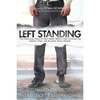 Left Standing: The Miraculous Story of How Mason Wells's Faith Survived the Boston, Paris, and Brussels Terror Attacks