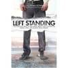 Left Standing: The Miraculous Story of How Mason Wells's Faith Survived the Boston, Paris, and Brussels Terror Attacks - Cedar Fort Publishing & Media