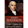 James Madison: The Father of Religious Liberty