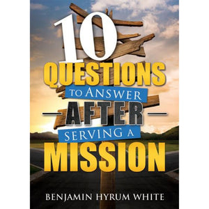 10 Questions to Answer after Serving a Mission