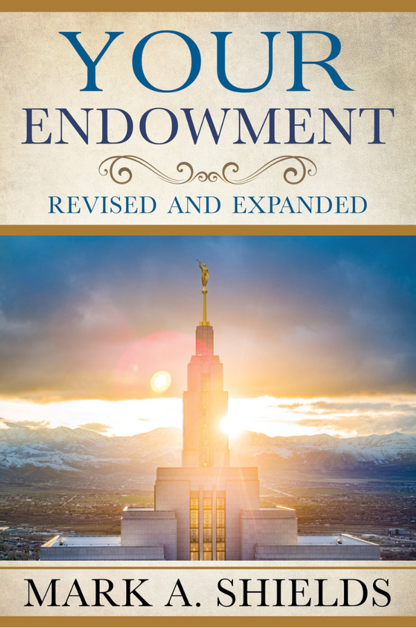 Book cover of 'Your Endowment: Revised and Expanded' featuring a temple at sunset with the author's name, Mark A. Shields, displayed.