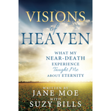 Visions of Heaven - What My Near-Death Experience Taught Me About Eternity