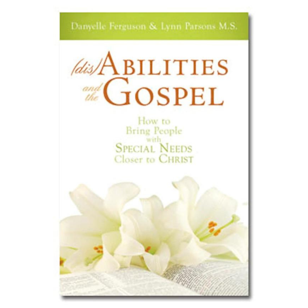 (dis) Abilities and the Gospel - How to Bring People with Special Needs Closer to Christ - Cedar Fort Publishing & Media