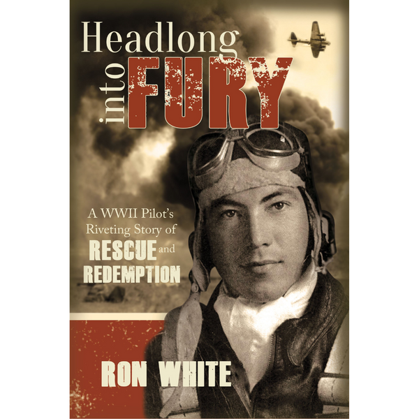 Headlong into Fury: A WWII Pilot's Riveting Story of Rescue and Redemption - Cedar Fort Publishing & Media