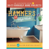 Hammers and High Heels: An Illustrated Guide to Home Improvement