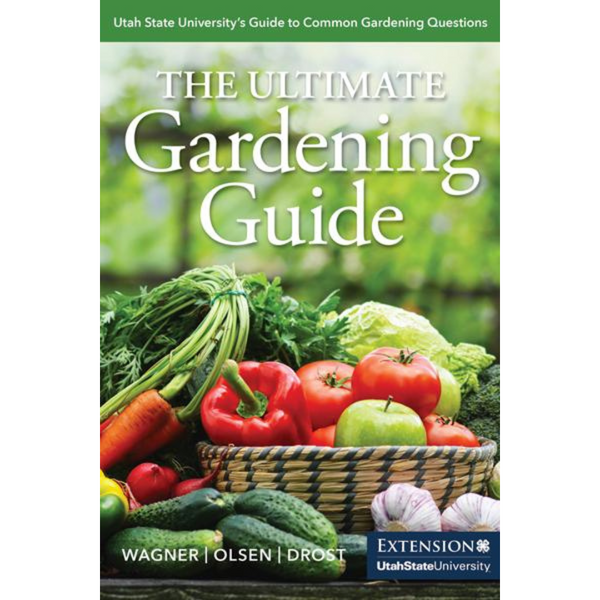 The Ultimate Gardening Guide: Utah State University's Guide to Common Gardening Questions - Cedar Fort Publishing & Media