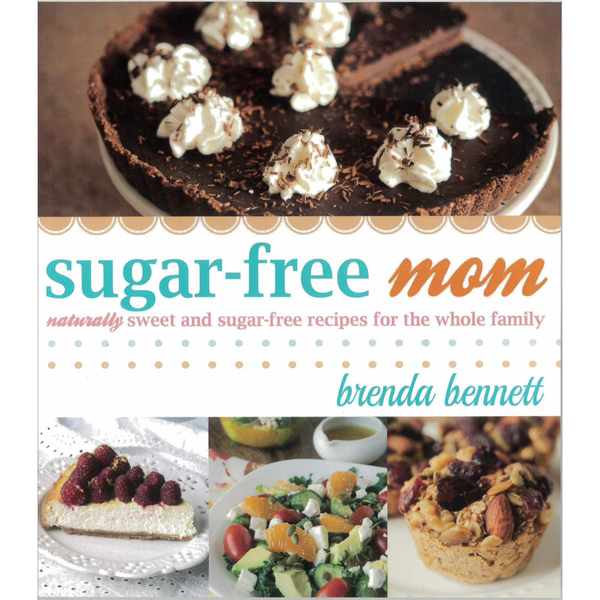 Sugar-free Mom: Naturally Sweet and Sugar-free Recipes for the Whole Family