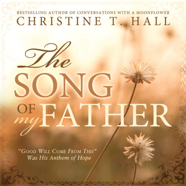The Song of My Father: "Good Will Come from This" Was His Anthem of Hope - Cedar Fort Publishing & Media