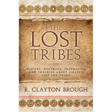 The Lost Tribes: History, Doctrine, Prophecies and Theories About Israel's Lost Ten Tribes