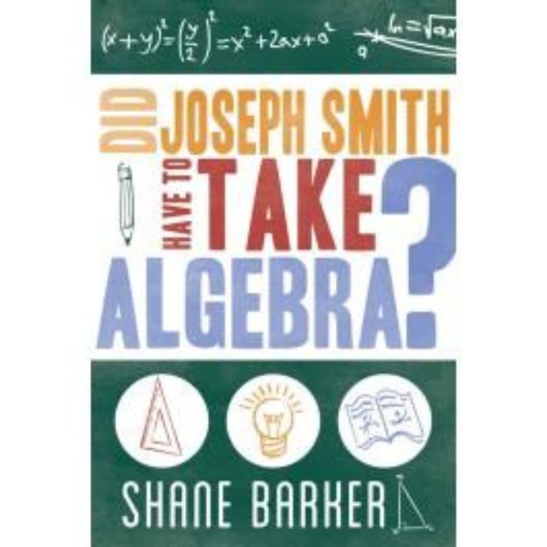 Did Joseph Smith Have to Take Algebra: Following the Example of Joseph Smith - Cedar Fort Publishing & Media