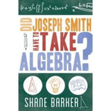 Did Joseph Smith Have to Take Algebra: Following the Example of Joseph Smith