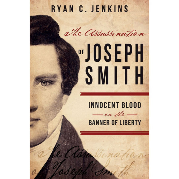 The Assassination of Joseph Smith: Innocent Blood on the Banner of Liberty - Cedar Fort Publishing & Media