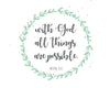 Digital Printable- With God All Things are possible; Matthew 19:26