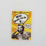 What Would You Do If...