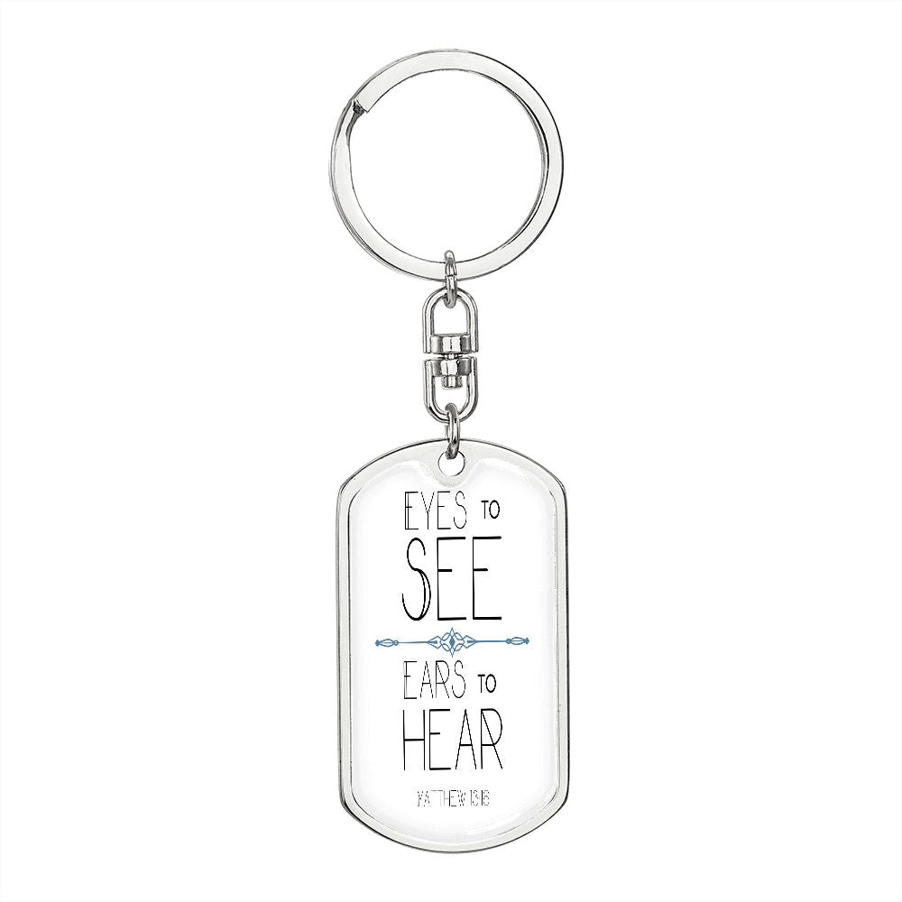 Eyes to see- Ears to Hear Keychain
