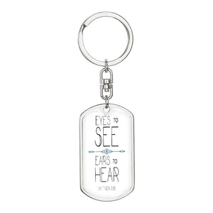Eyes to see- Ears to Hear Keychain