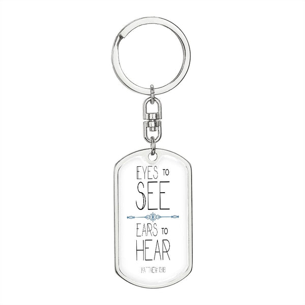 Eyes to see- Ears to Hear Keychain