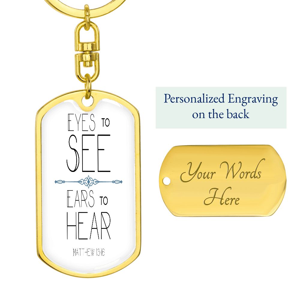 Eyes to see- Ears to Hear Keychain