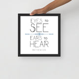 Eyes To See Ears to Hear Framed Art