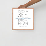 Eyes To See Ears to Hear Framed Art