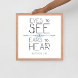 Eyes To See Ears to Hear Framed Art