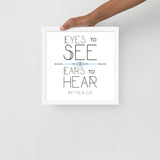 Eyes To See Ears to Hear Framed Art
