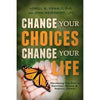 Change Your Choices, Change Your Life: Discovering Your Path to Emotional Healing and Spiritual Growth - Paperback