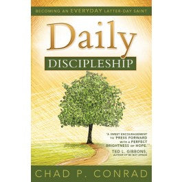 Daily Discipleship: Becoming An Everyday Latter-day Saint