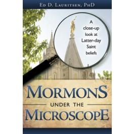 Mormons Under the Microscope: A Close-up Look at Latter-day Saint Beliefs