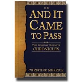 And It Came to Pass: Book of Mormon Chronicles by Christine Merrick