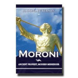 Moroni - Ancient Prophet, Modern Messenger